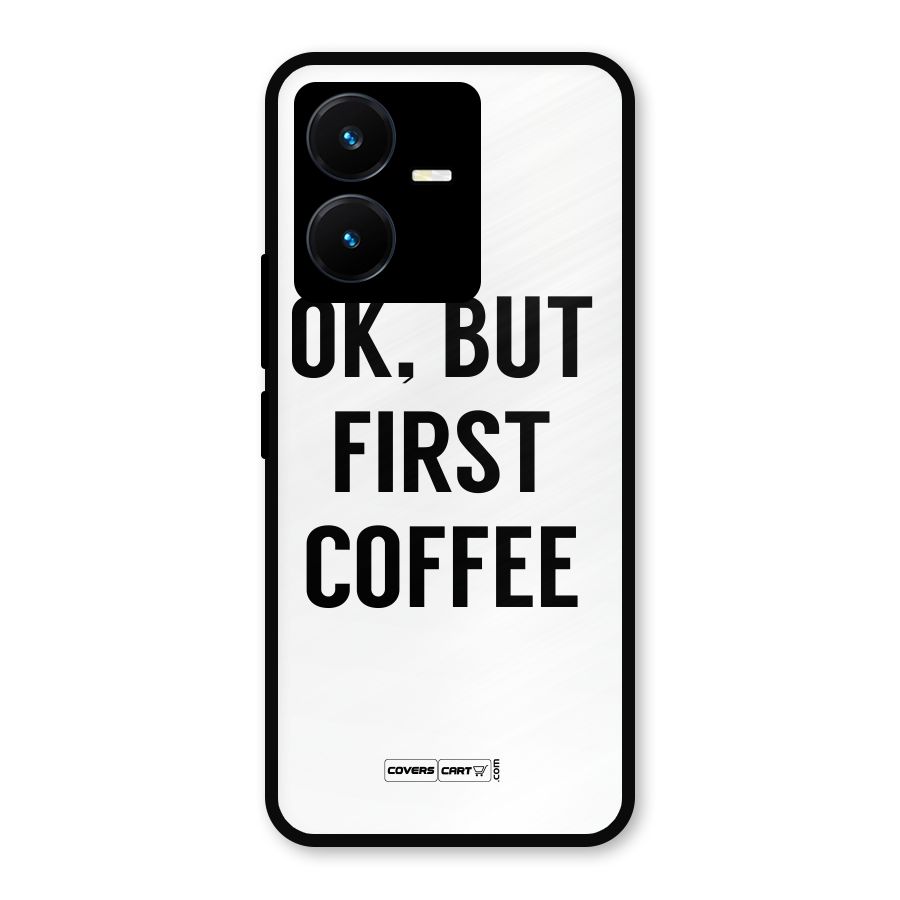 OK But First Coffee (White) Metal Back Case for Vivo Y22