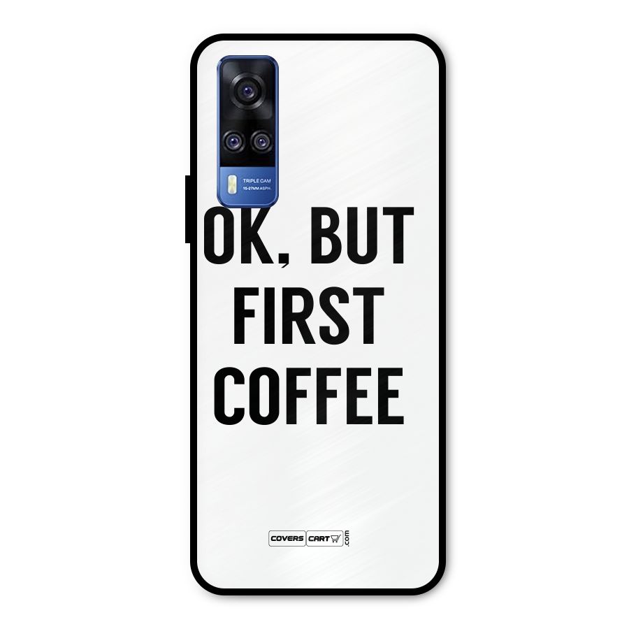 OK But First Coffee (White) Metal Back Case for Vivo Y31