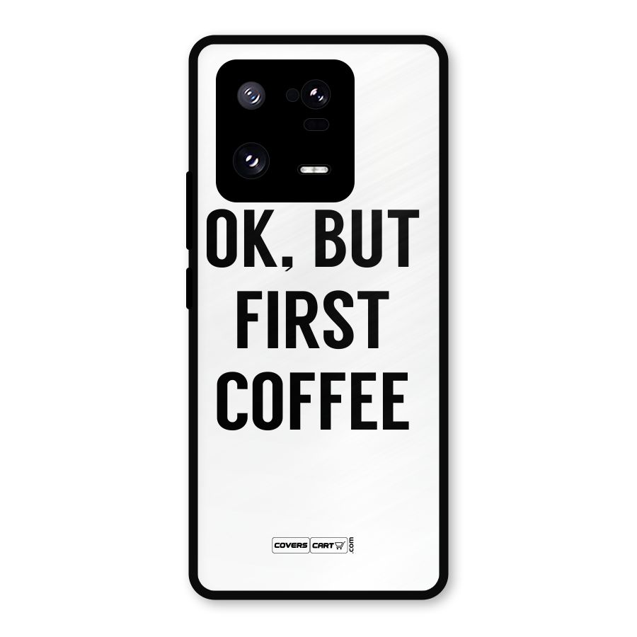 OK But First Coffee (White) Metal Back Case for Xiaomi 13 Pro
