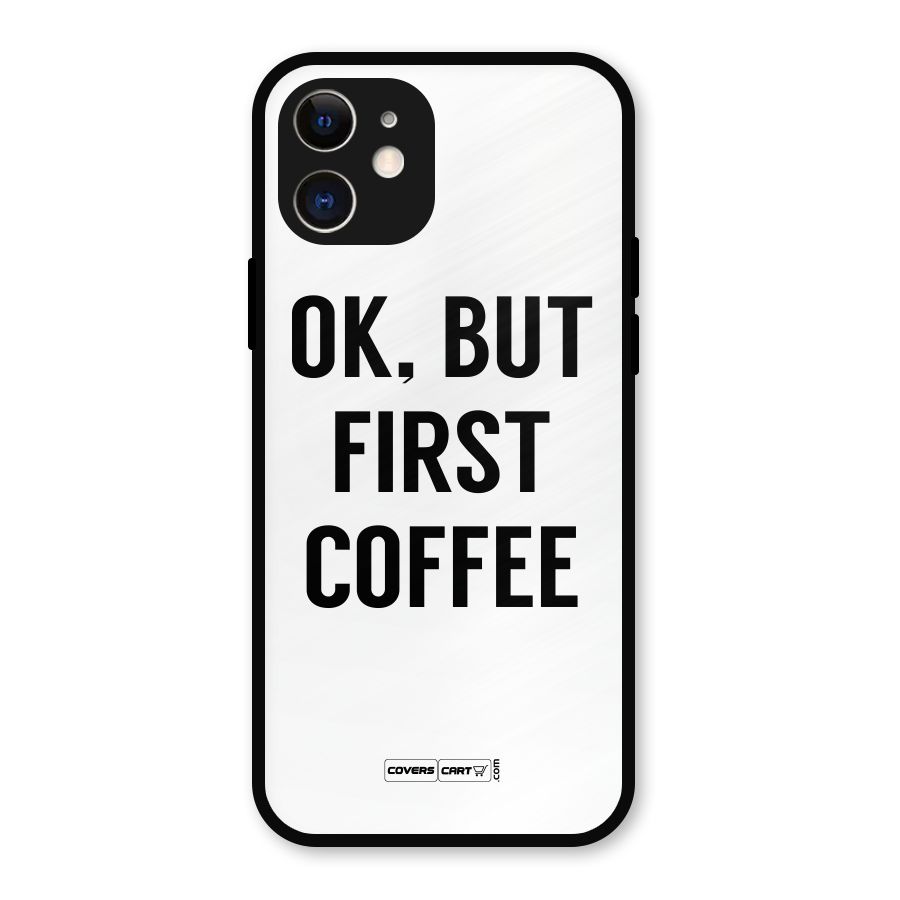 OK But First Coffee (White) Metal Back Case for iPhone 12