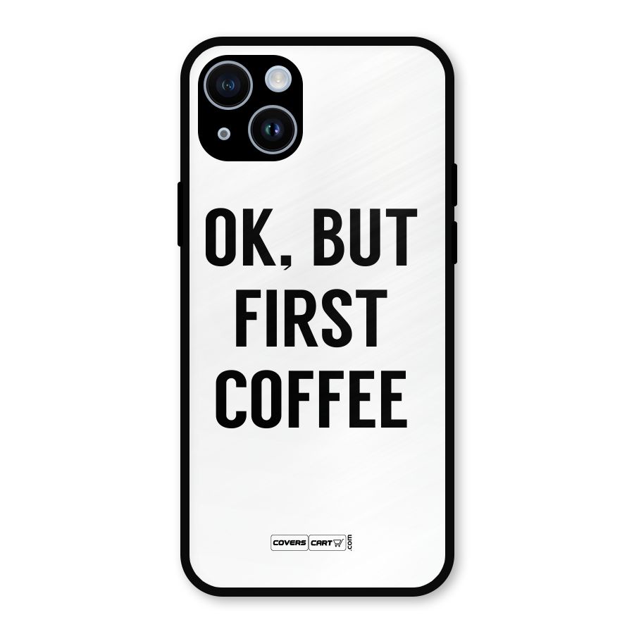 OK But First Coffee (White) Metal Back Case for iPhone 14
