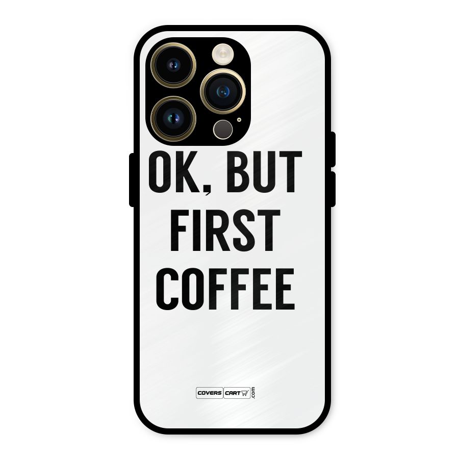 OK But First Coffee (White) Metal Back Case for iPhone 14 Pro