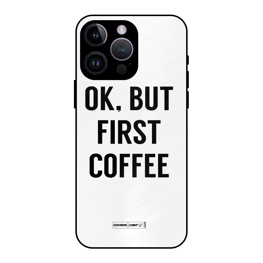 OK But First Coffee (White) Metal Back Case for iPhone 14 Pro Max