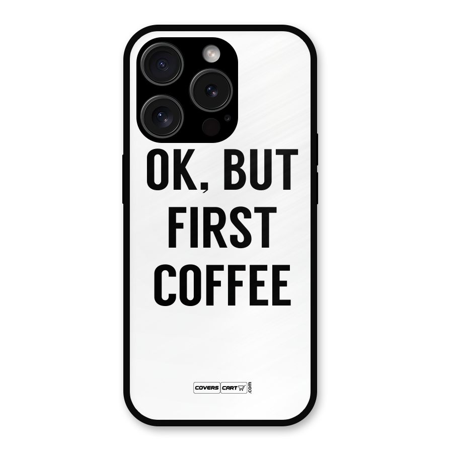 OK But First Coffee (White) Metal Back Case for iPhone 15 Pro