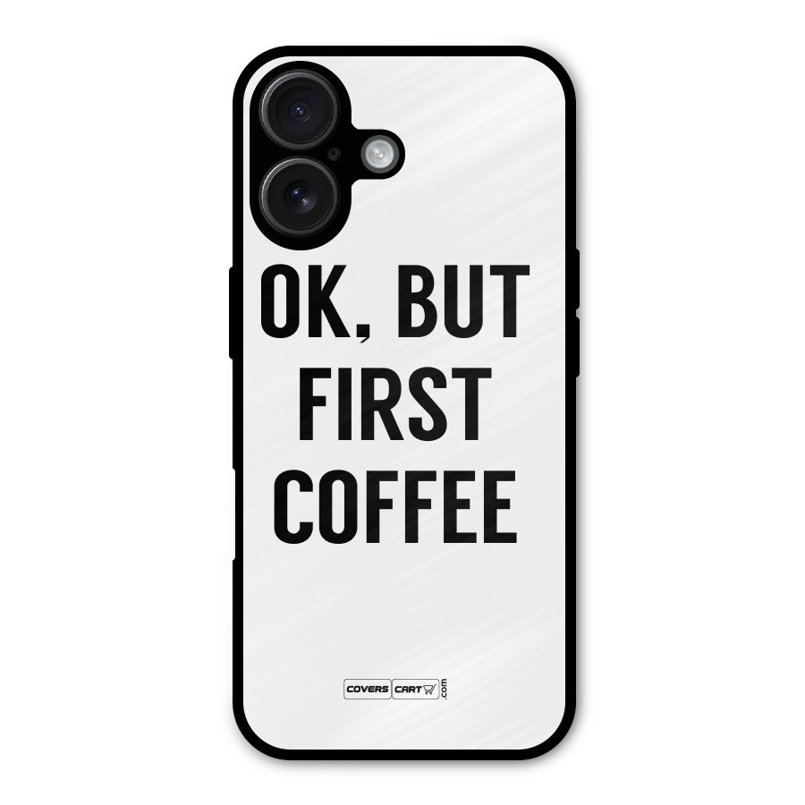 OK But First Coffee (White) Metal Back Case for iPhone 16