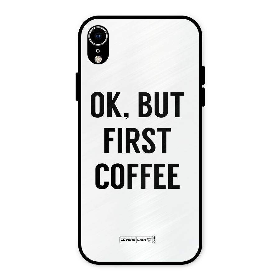 OK But First Coffee (White) Metal Back Case for iPhone XR