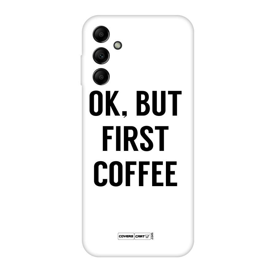 OK But First Coffee (White) Original Polycarbonate Back Case for Galaxy A14 5G