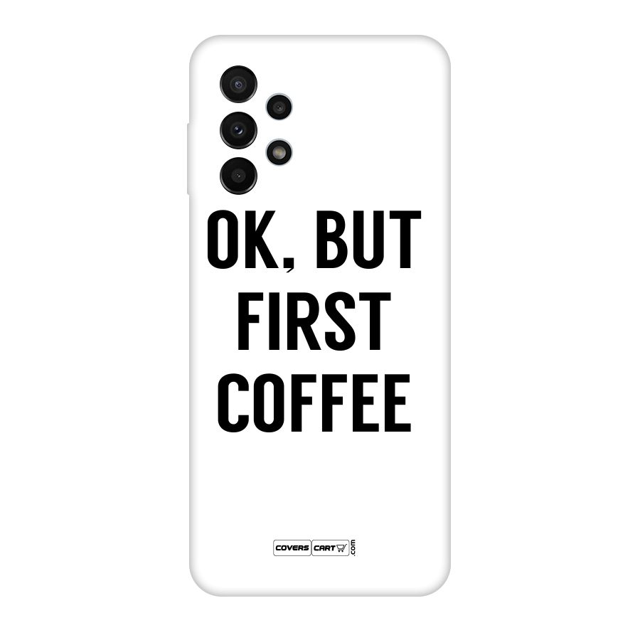 OK But First Coffee (White) Original Polycarbonate Back Case for Galaxy A23