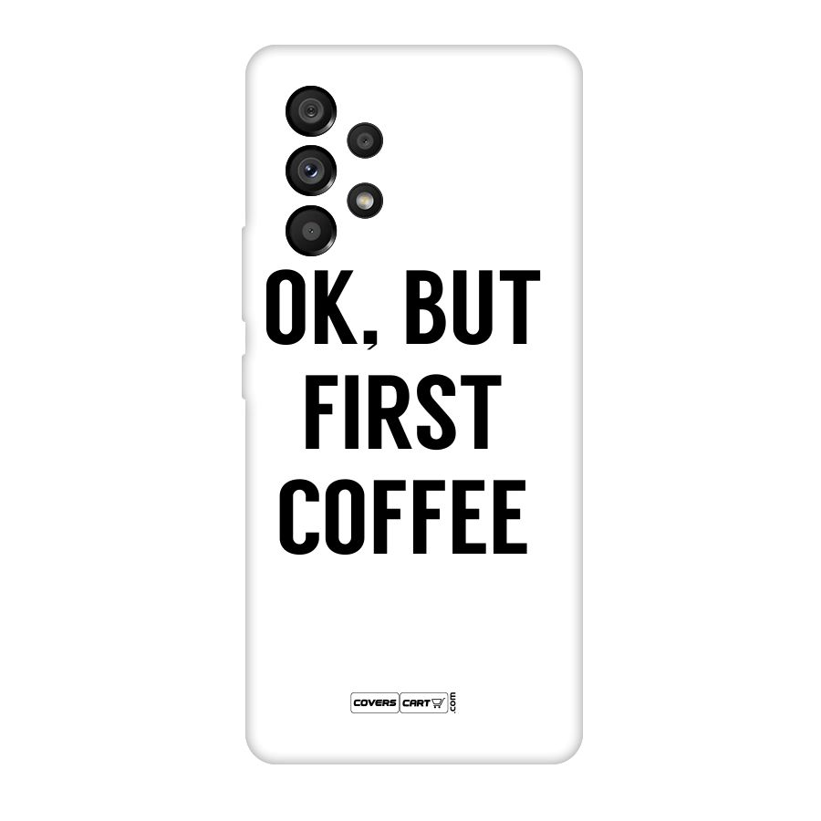 OK But First Coffee (White) Original Polycarbonate Back Case for Galaxy A53 5G