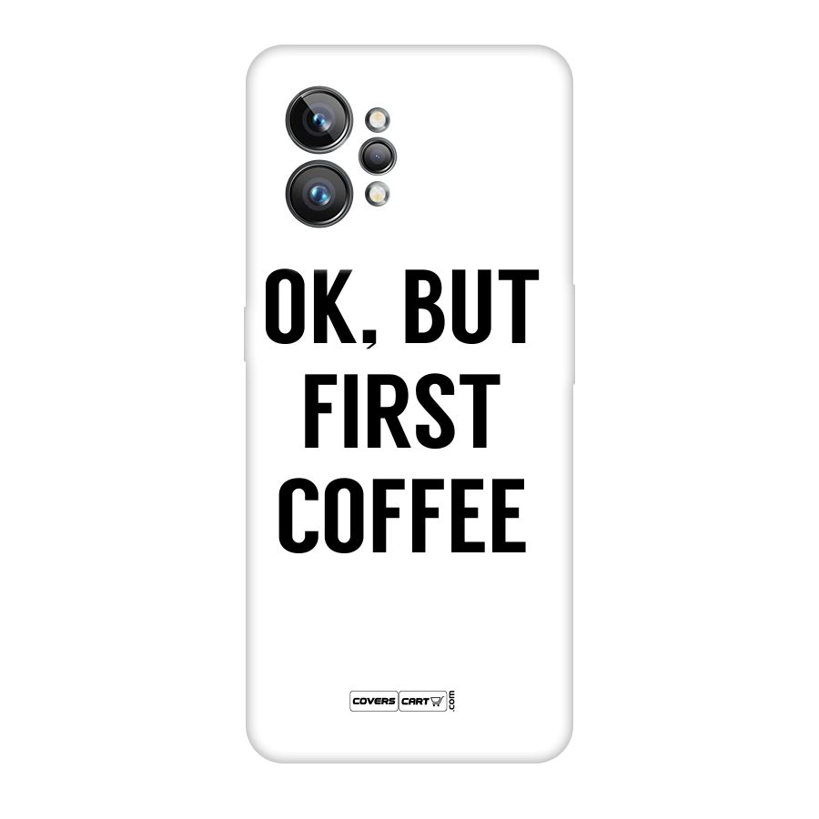 OK But First Coffee (White) Original Polycarbonate Back Case for Realme GT2 Pro