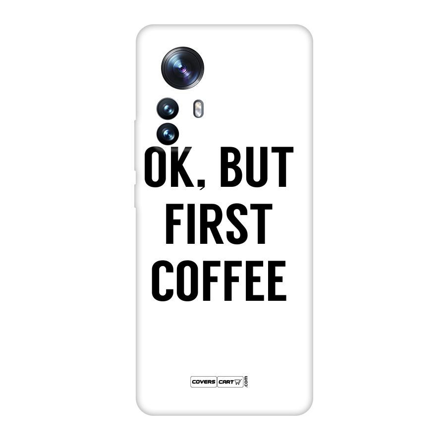 OK But First Coffee (White) Original Polycarbonate Back Case for Xiaomi 12 Pro