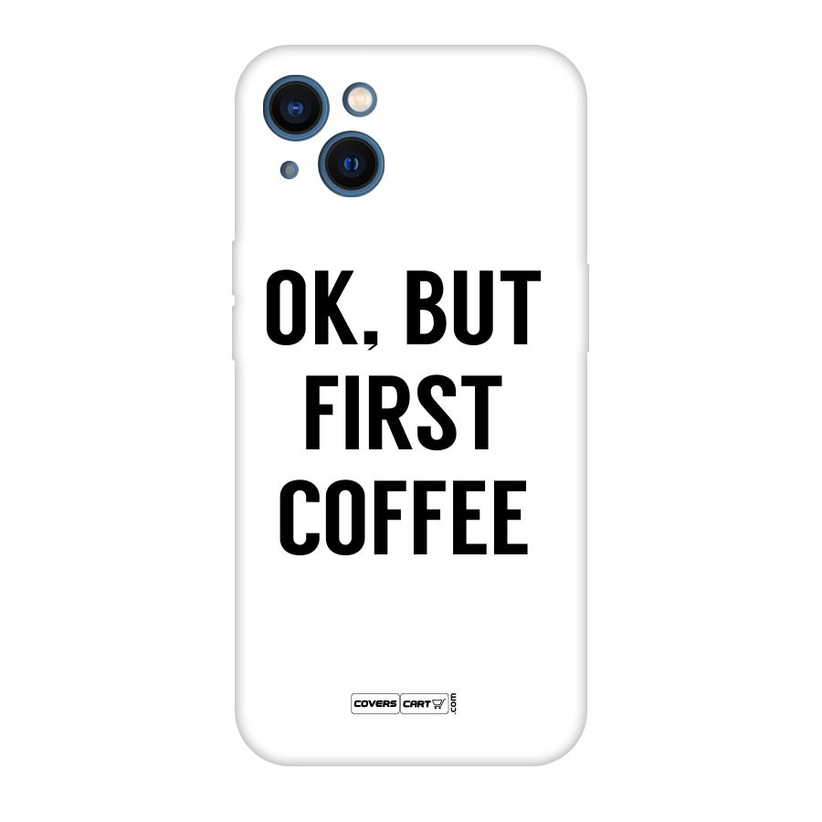 OK But First Coffee (White) Original Polycarbonate Back Case for iPhone 13
