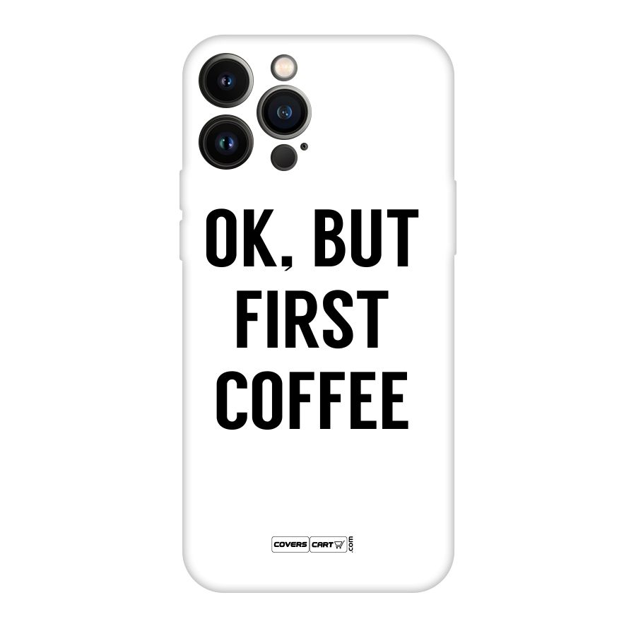OK But First Coffee (White) Original Polycarbonate Back Case for iPhone 13 Pro Max