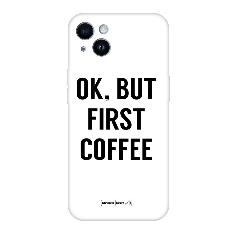 OK But First Coffee (White) Original Polycarbonate Back Case for iPhone 14