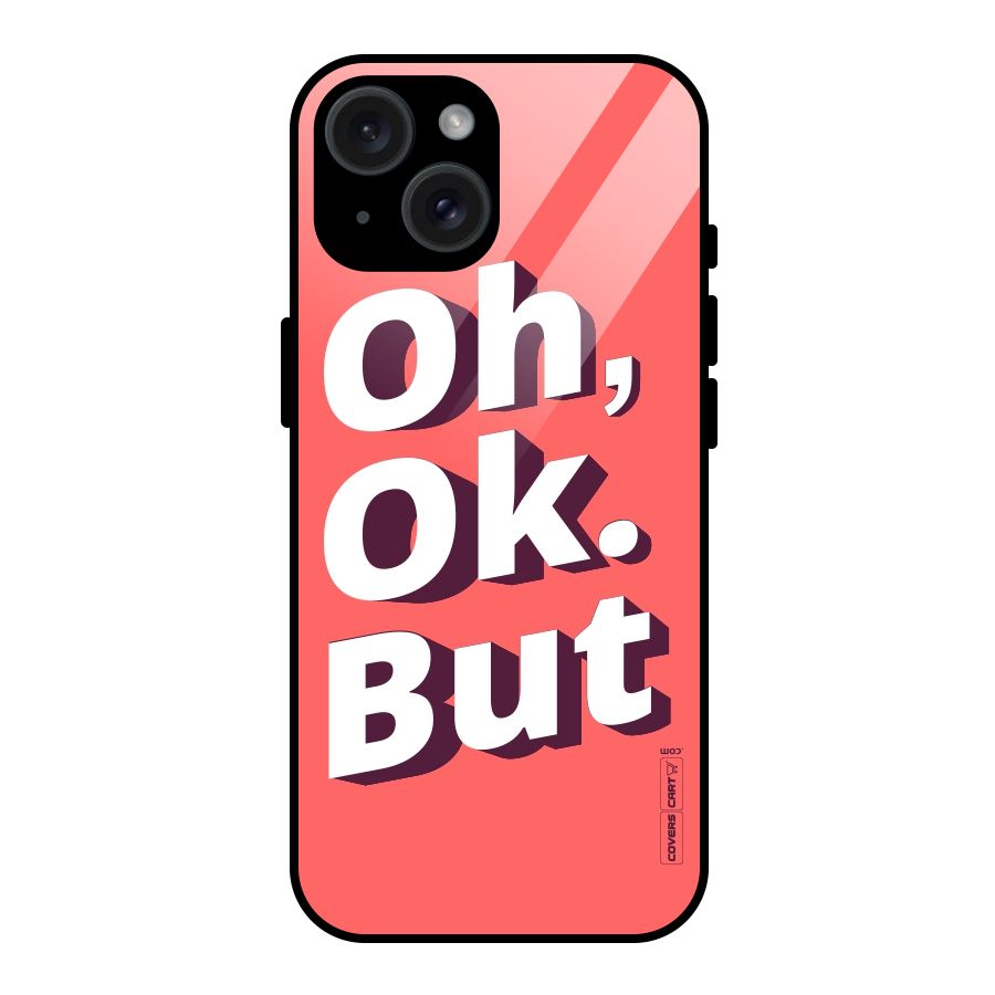 Oh Ok But Glass Back Case for iPhone 15