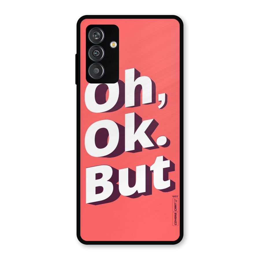 Oh Ok But Metal Back Case for Galaxy F13
