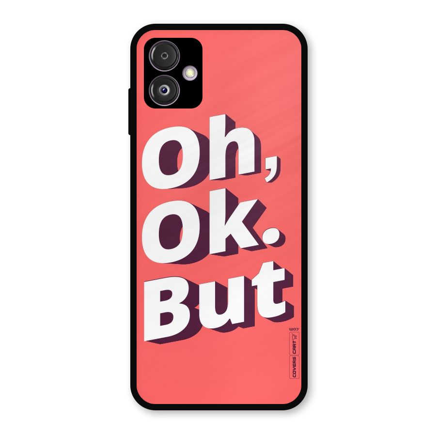 Oh Ok But Metal Back Case for Galaxy F14