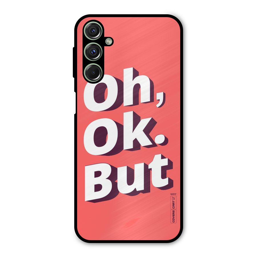 Oh Ok But Metal Back Case for Galaxy F34