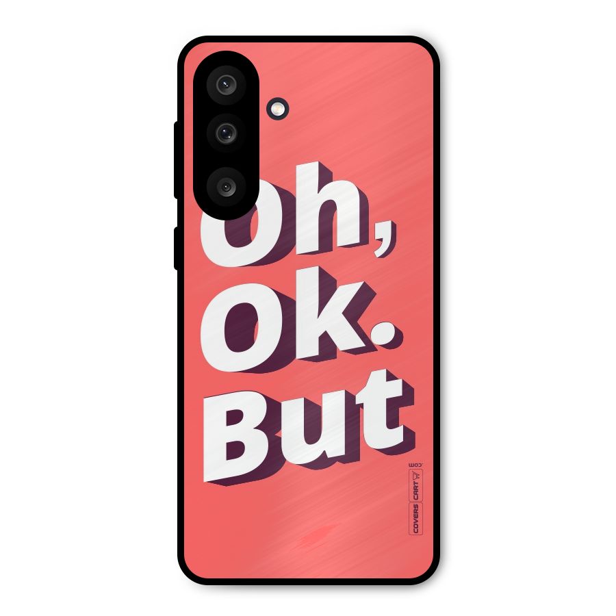 Oh Ok But Metal Back Case for Galaxy F56