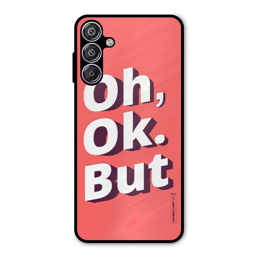 Oh Ok But Metal Back Case for Galaxy M15