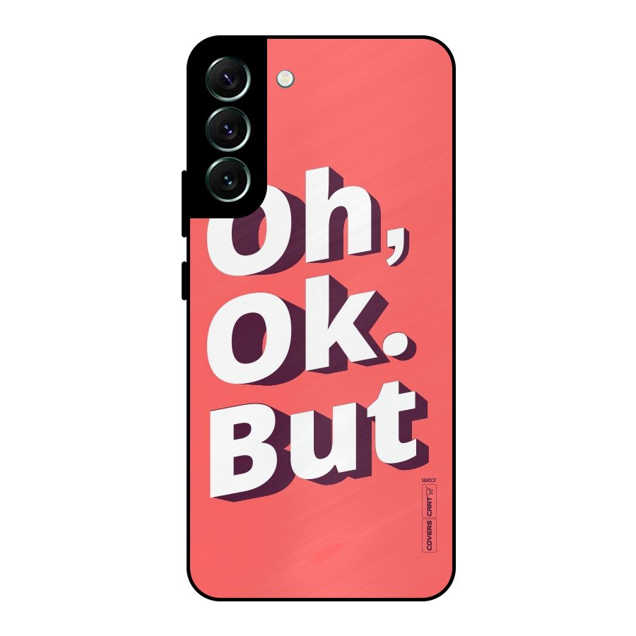 Oh Ok But Metal Back Case for Galaxy S22 Plus 5G