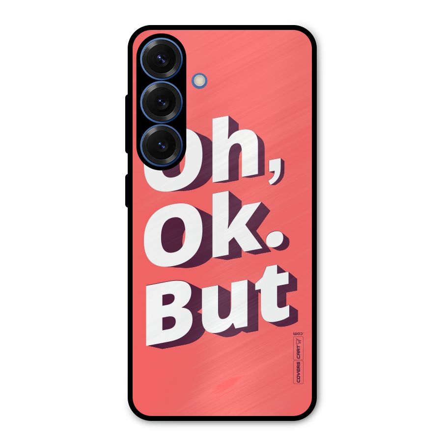 Oh Ok But Metal Back Case for Galaxy S25