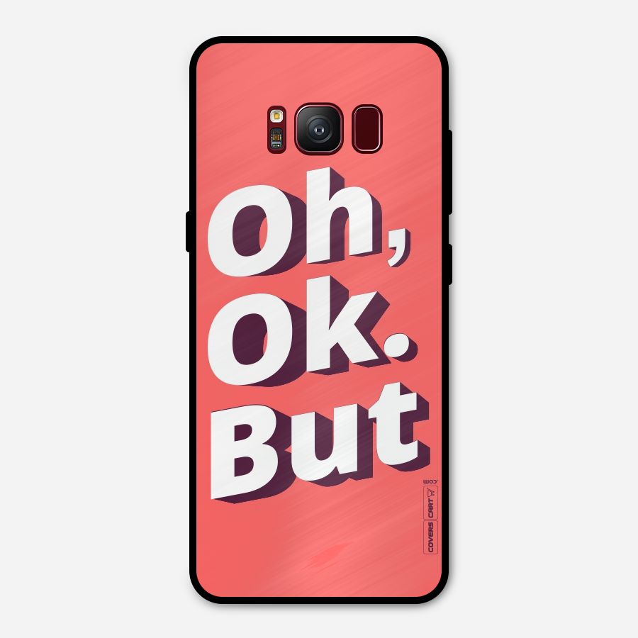 Oh Ok But Metal Back Case for Galaxy S8