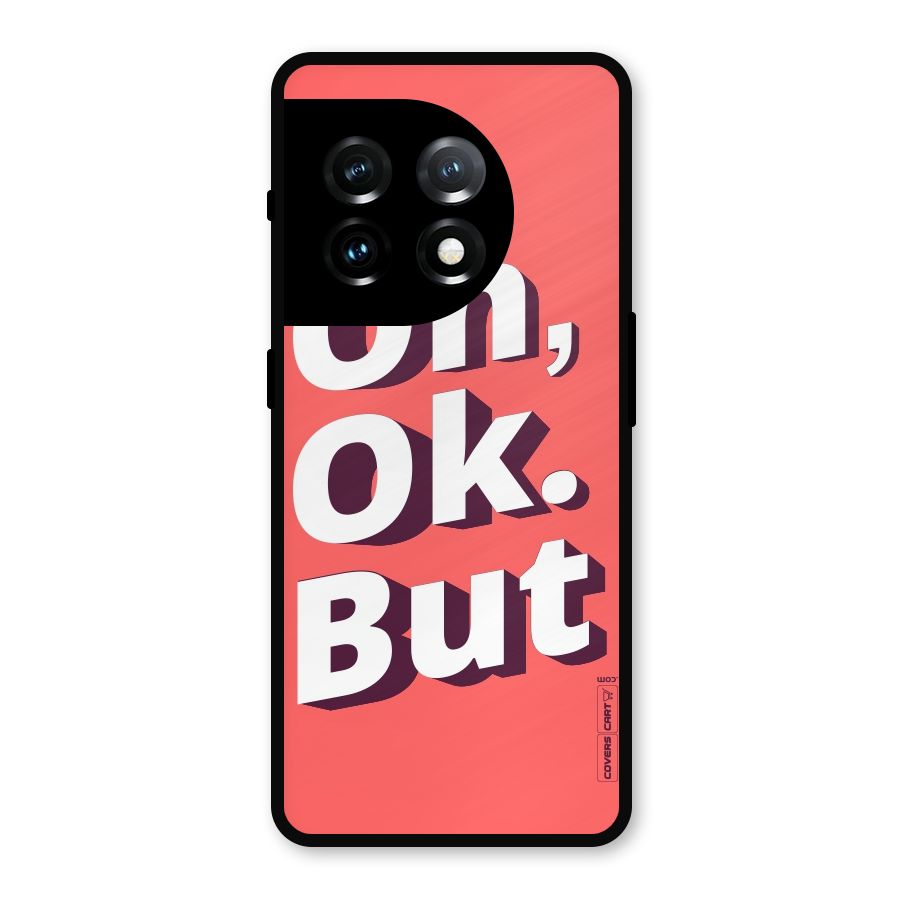 Oh Ok But Metal Back Case for OnePlus 11