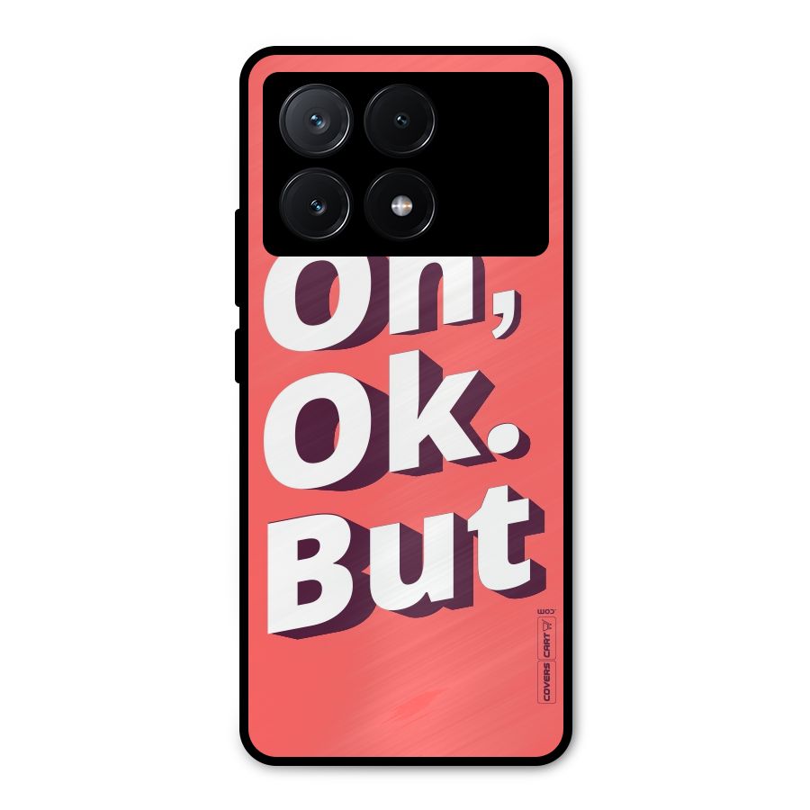 Oh Ok But Metal Back Case for Poco X6 Pro