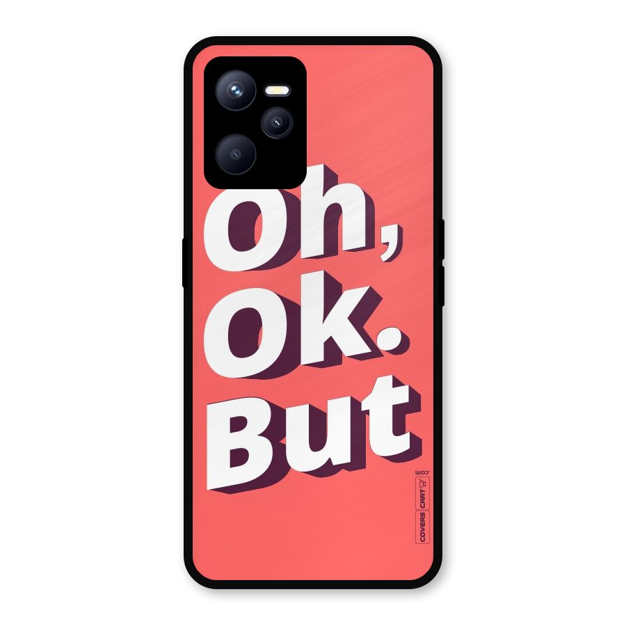 Oh Ok But Metal Back Case for Realme C35