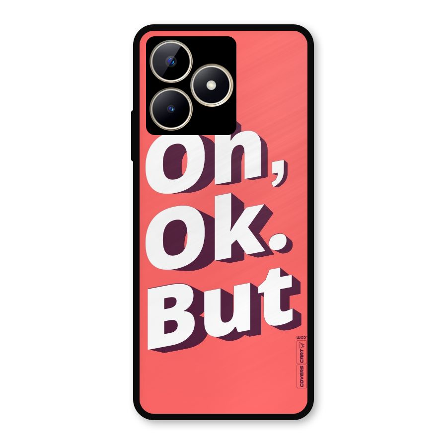 Oh Ok But Metal Back Case for Realme Narzo N53