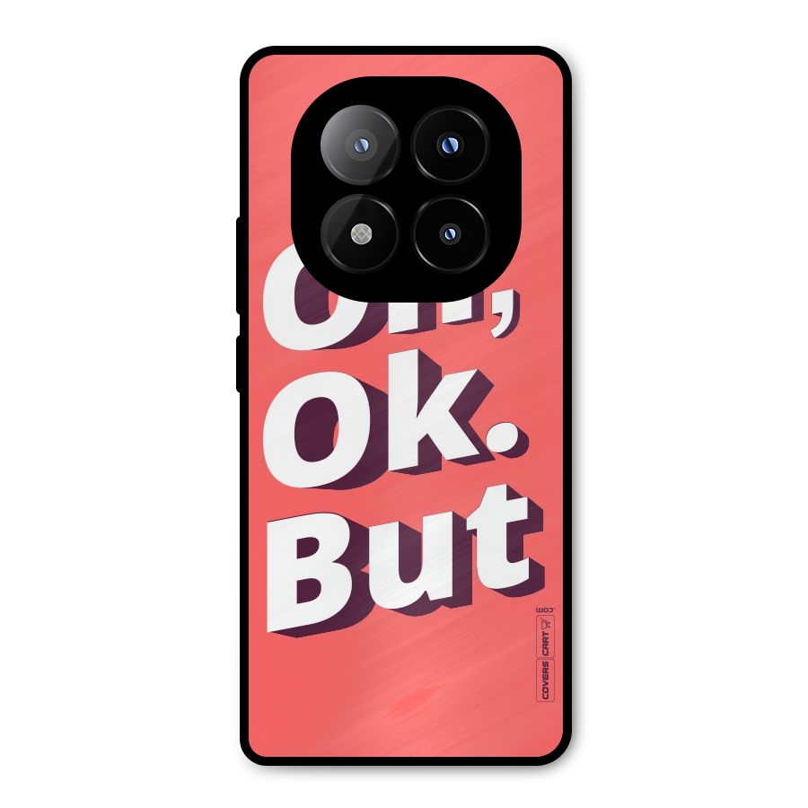 Oh Ok But Metal Back Case for Redmi Note 14 Pro Plus 5G