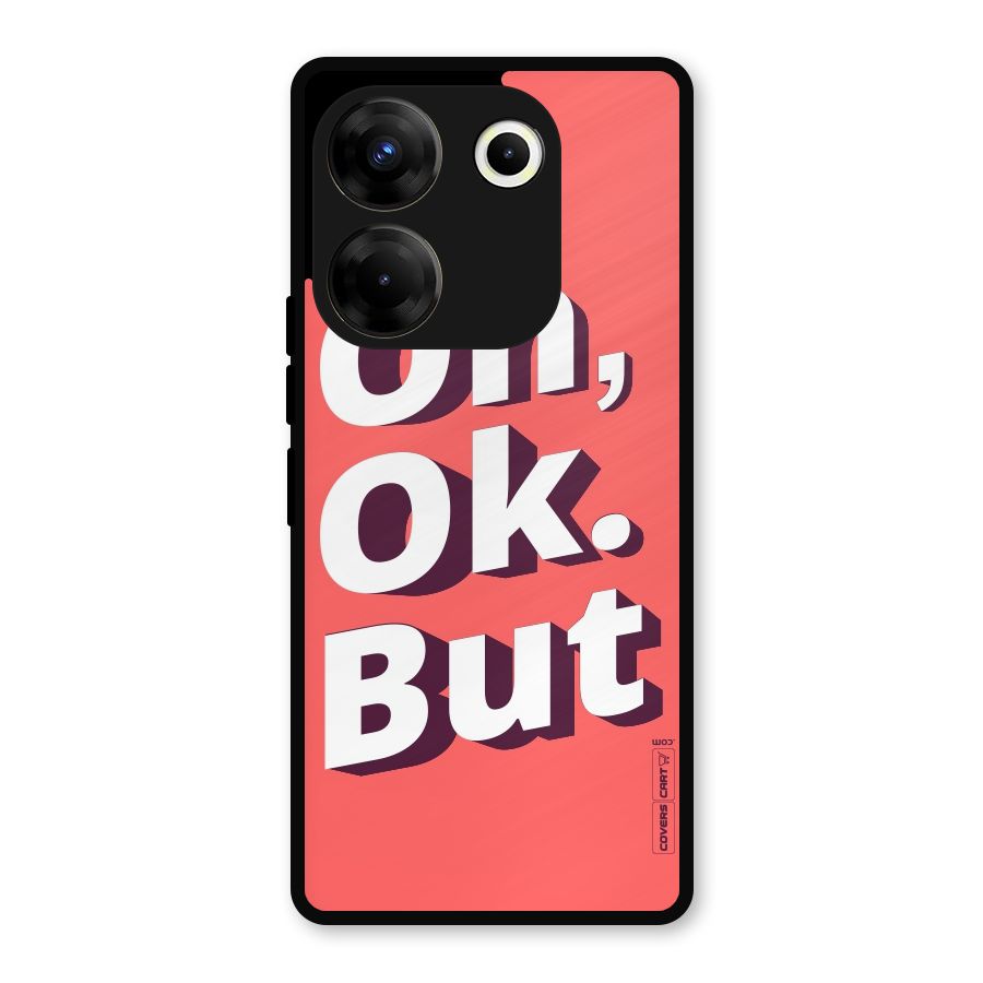 Oh Ok But Metal Back Case for Tecno Camon 20