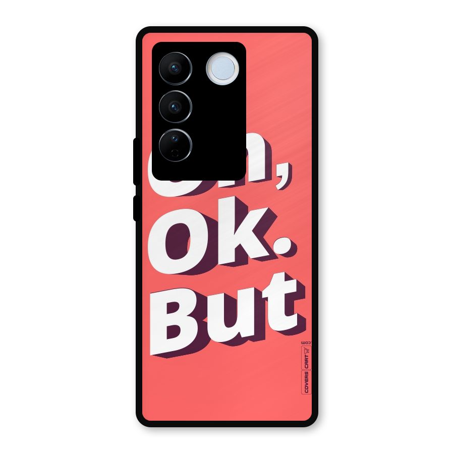 Oh Ok But Metal Back Case for Vivo V27 Pro