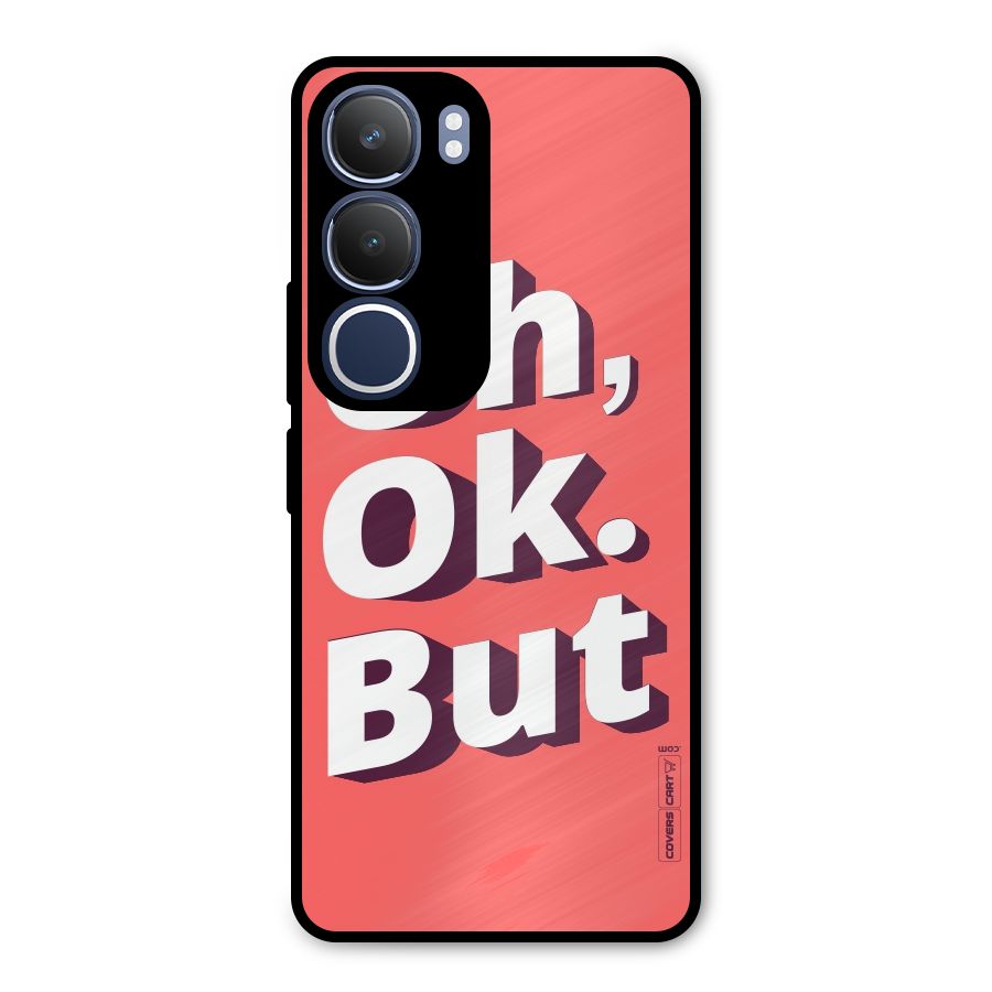 Oh Ok But Metal Back Case for Vivo Y29
