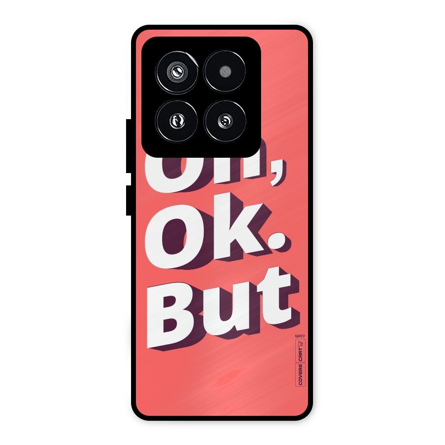 Oh Ok But Metal Back Case for Xiaomi 14 Pro