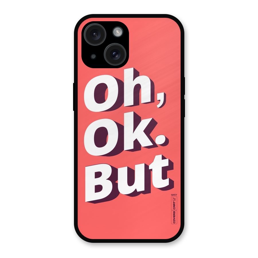 Oh Ok But Metal Back Case for iPhone 15