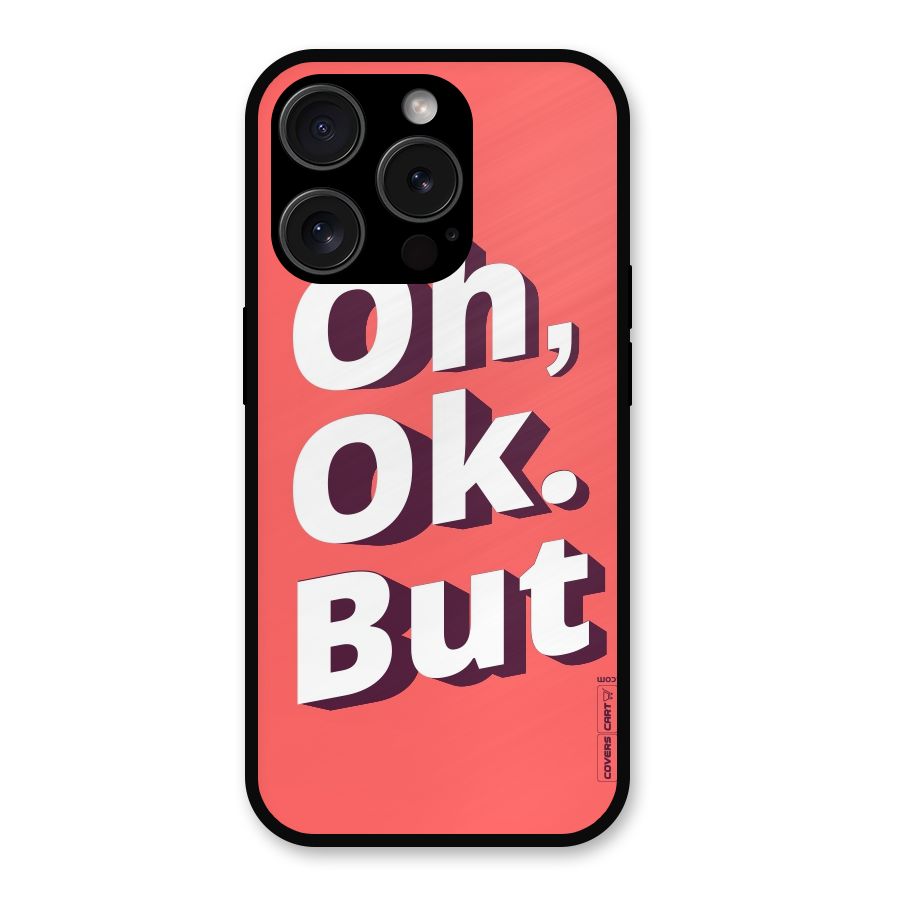 Oh Ok But Metal Back Case for iPhone 15 Pro
