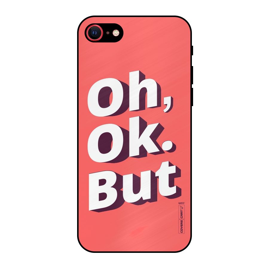 Oh Ok But Metal Back Case for iPhone 7