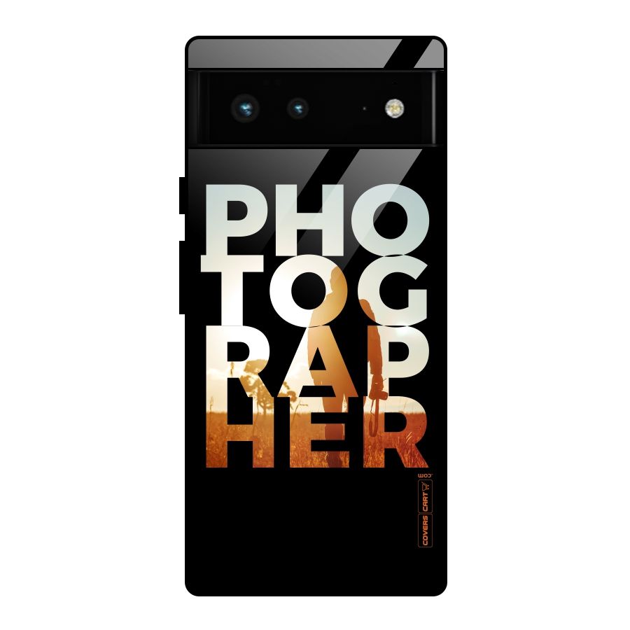 Photographer Typography Glass Back Case for Google Pixel 6