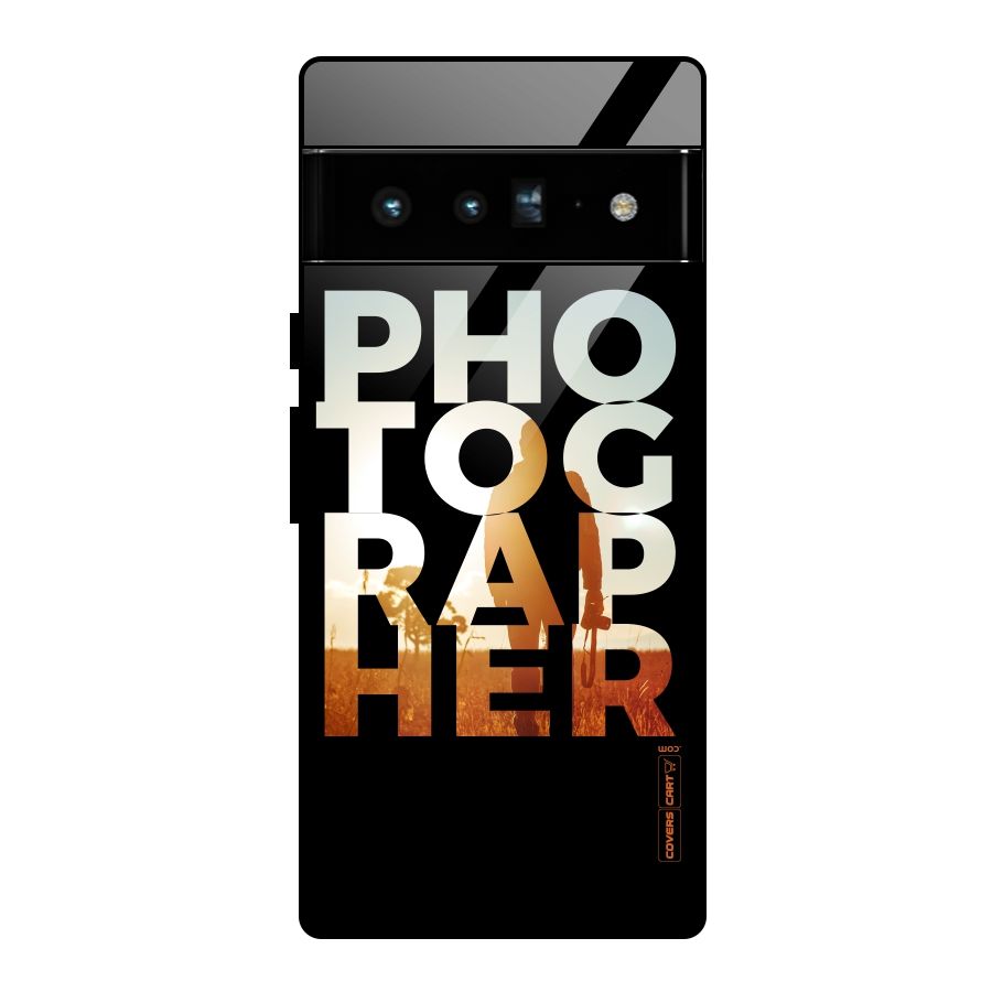 Photographer Typography Glass Back Case for Google Pixel 6 Pro