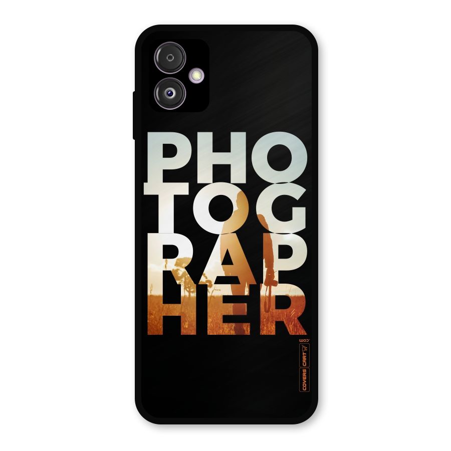 Photographer Typography Metal Back Case for Galaxy F14