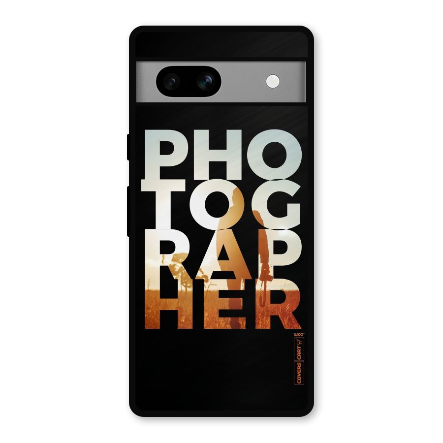 Photographer Typography Metal Back Case for Google Pixel 7a