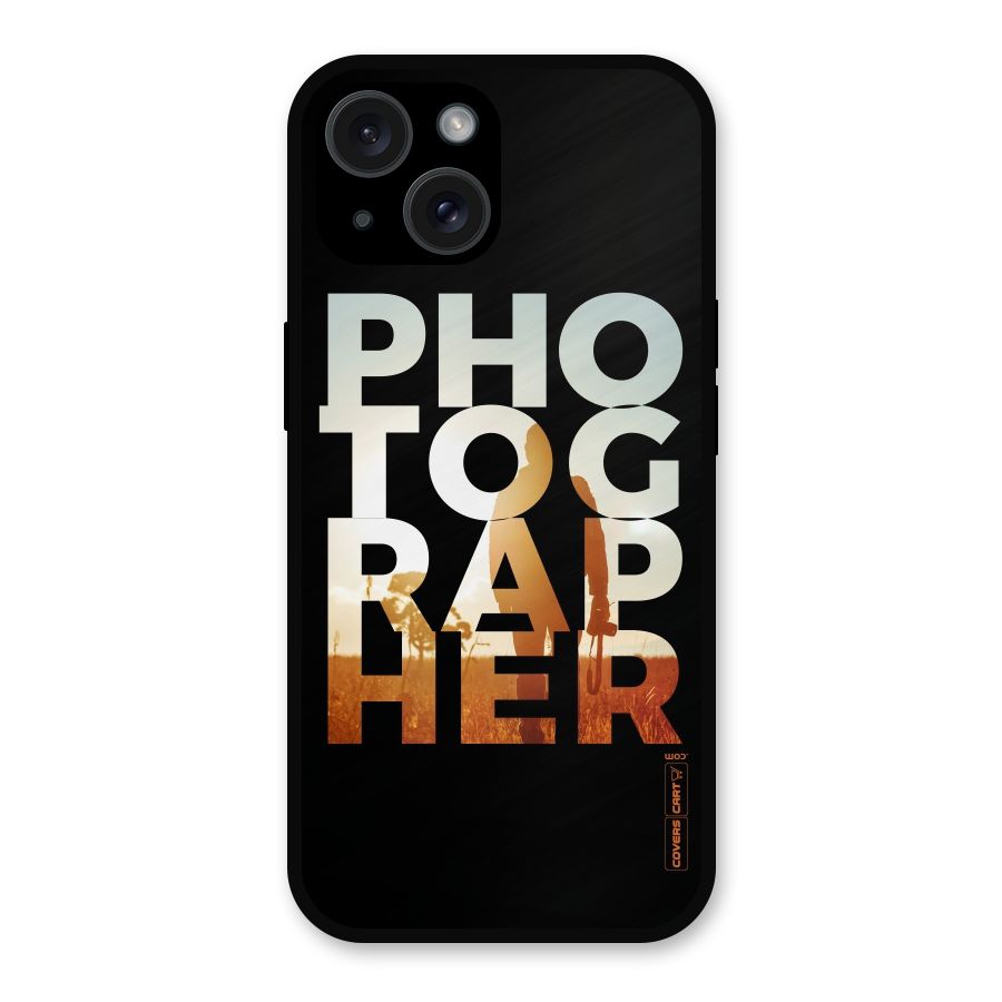 Photographer Typography Metal Back Case for iPhone 15