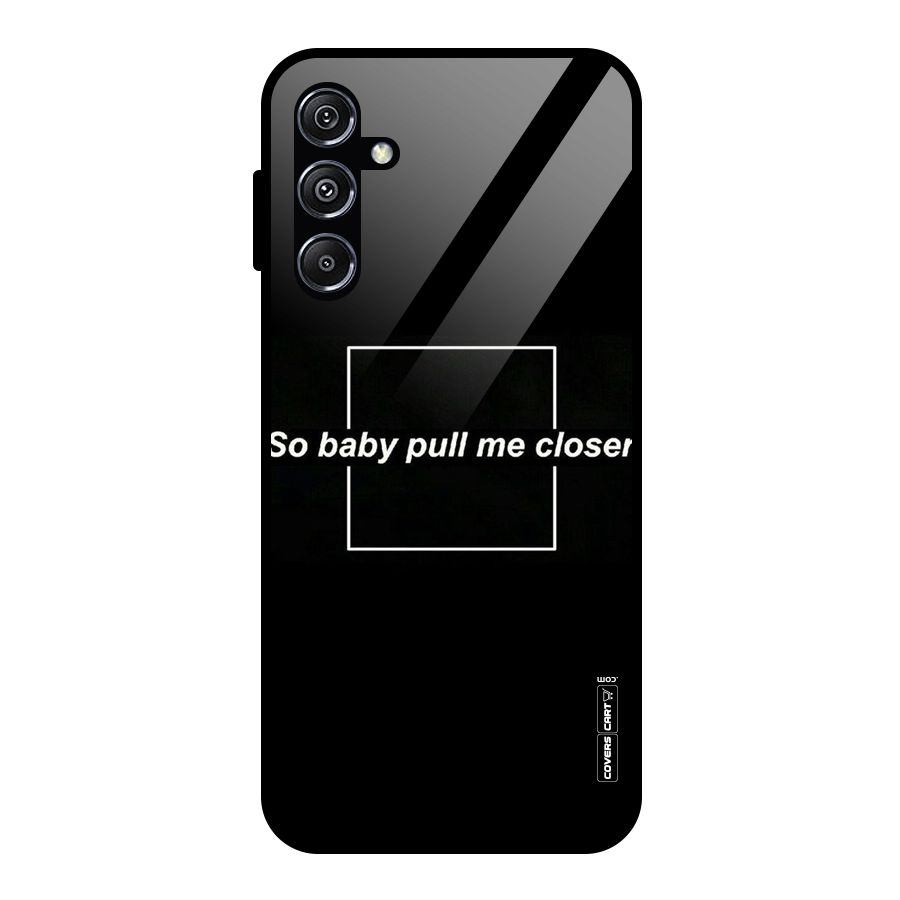 Pull Me Closer Glass Back Case for Galaxy M34 5G