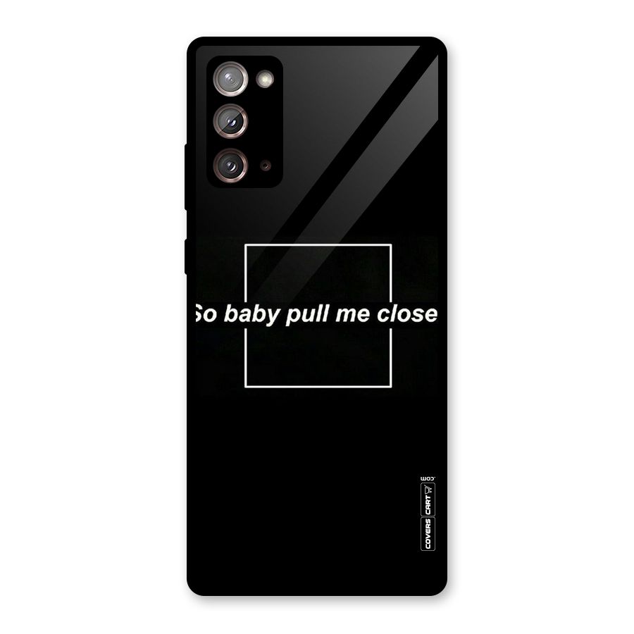 Pull Me Closer Glass Back Case for Galaxy Note 20