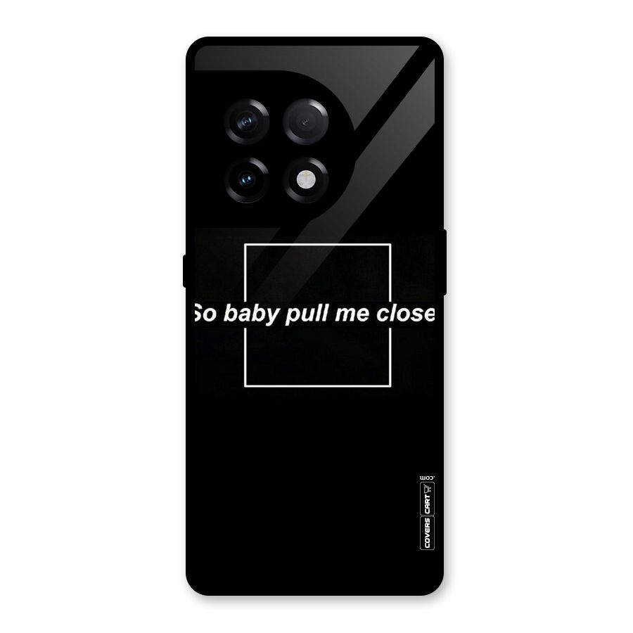 Pull Me Closer Glass Back Case for OnePlus 11R