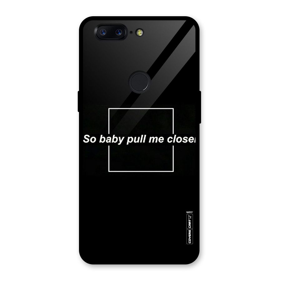Pull Me Closer Glass Back Case for OnePlus 5T