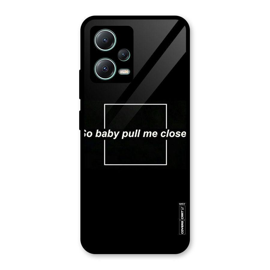 Pull Me Closer Glass Back Case for Poco X5