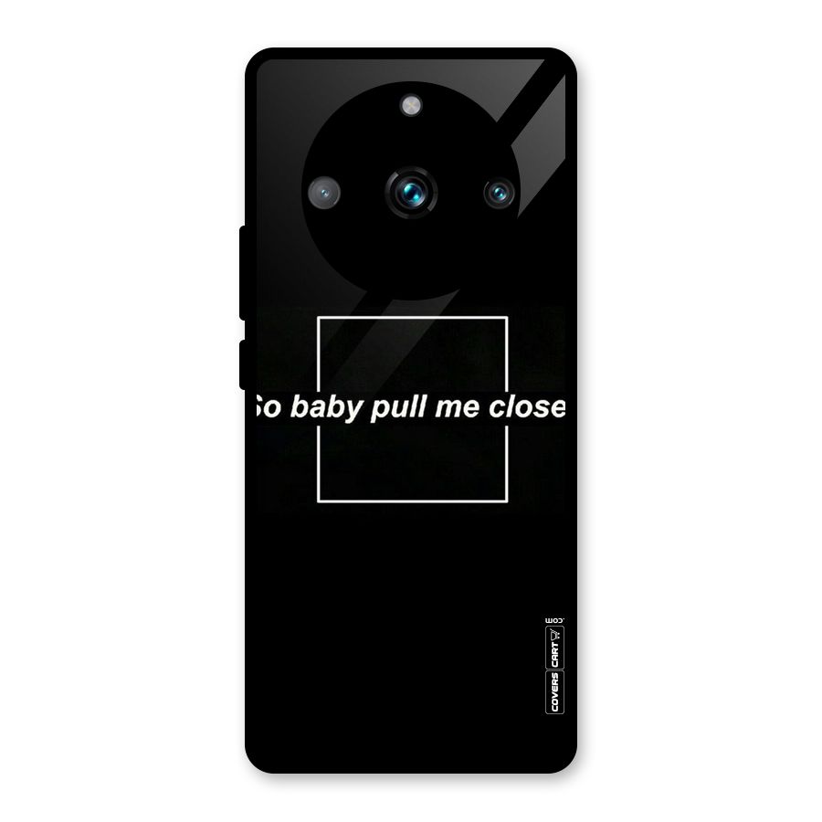 Pull Me Closer Glass Back Case for Realme 11 Pro Plus